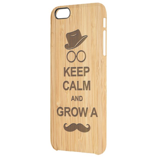 Hipster Keep Calm and Grow a Mustache Bamboo Look Uncommon Clearlyâ„¢ Deflector iPhone 6 Plus Case
