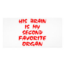 His Brain Is My Second Favorite Organ Picture Card