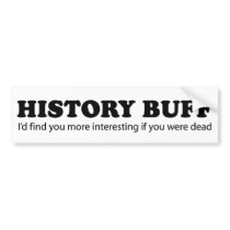 History Buff Bumper Stickers