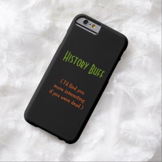 History Buff.. I'd find you.. | Funny iPhone Case