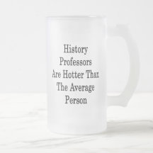 History Professors Are Hotter Than The Average Per Coffee Mug