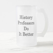 History Professors Do It Better Mugs