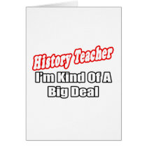 History Teacher...Big Deal Card