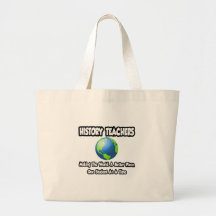 History Teachers...Making the World a Better Place Bag