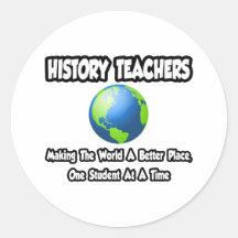 History Teachers...Making the World a Better Place Round Stickers