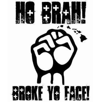 Ho Brah! Broke Yo Face! Design. shirt
