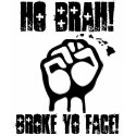Ho Brah! Broke Yo Face! Design. t-shirts