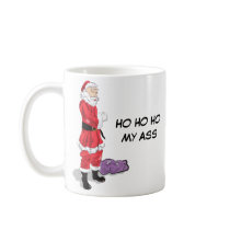 Ho Ho Ho My Ass Mug mugs
