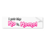 Ho in Homo! Bumper Stickers