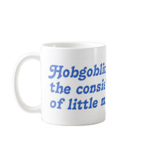 Hobgoblins are the consistency of little minds mugs