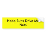 Hobo Butts Drive Me Nuts bumper stickers