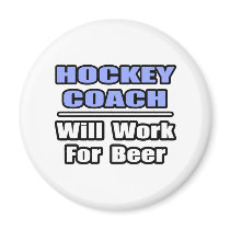 Hockey Coach...Will Work For Beer magnets by hockeycoachshirts Hockey Coach...Will Work For Beer magnets