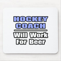Hockey Coach...Will Work For Beer mousepads by hockeycoachshirts Hockey Coach...Will Work For Beer mousepads
