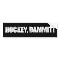 Hockey, Dammit! bumper stickers