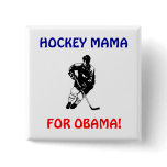 HOCKEY MAMA, FOR OBAMA BUTTON