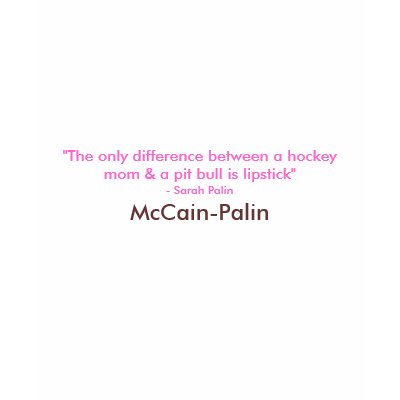 Hockey Moms, Pit Bulls & Lipstick mcCain-Palin tee Shirt by mccain_palin2008