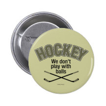 HOCKEY: We Don't Play With Balls Button
