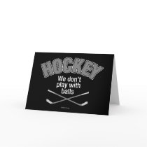 HOCKEY: We Don't Play With Balls Greeting Cards