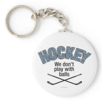 HOCKEY: We Don't Play With Balls keychains