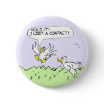 Hold it I lost a contact Button