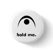 Hold me. pinback button