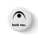 Hold me. buttons