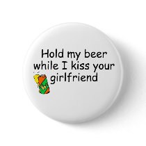 Hold My Beer While I Kiss Your Girlfriend Pins