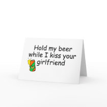 Hold My Beer While I Kiss Your Girlfriend Greeting Cards