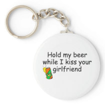 Hold My Beer While I Kiss Your Girlfriend Key Chain