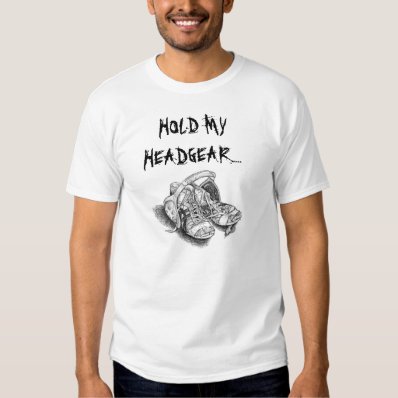 HOLD MY HEADGEar... Tshirts