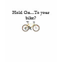 Hold On...To your bike? t-shirts