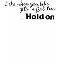 Hold On...To your bike! t-shirts