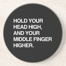 HOLD YOUR HEAD HIGH AND YOUR MIDDLE FINGER HIGHER. BEVERAGE COASTERS