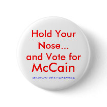 Hold Your Nose...and Vote for, McCain buttons