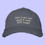 Holes in your jeans should be earned NOT bought!! embroidered hats
