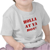 Holla at ya BOY! t-shirts