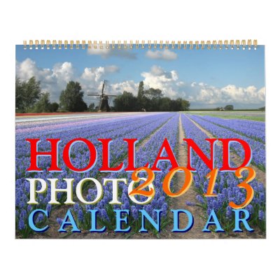 Holland Photo Calendar 2013 Holland Photo Calendar 2013