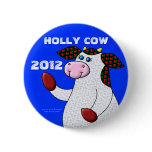 Holly Cow For President 2012 Pinback Buttons