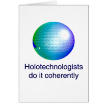 Holotechnologists do it coherently card