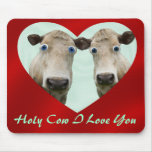HOLY COW I LOVE YOU -MOUSEPAD