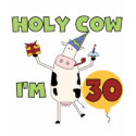 Holy Cow I'm 30 Tshirts and Gifts