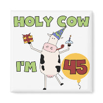 Holy Cow I'm 45 Birthday T-shirts and Gifts magnets