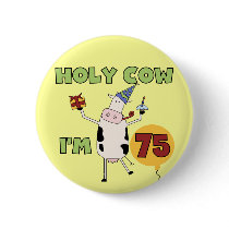 Holy Cow I'm 75 Birthday T-shirts and Gifts Buttons