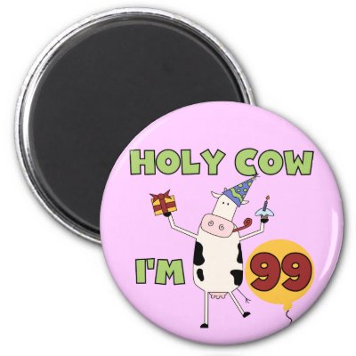 holy_cow_im_99_birthday_tshirts_and_gifts_magnet-p147986917397364489qjy4_400.jpg