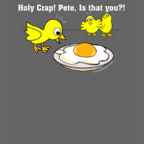 Holy Crap! Pete, is that you? Tshirts
