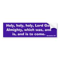 Holy, holy, holy, Lord God Almighty, which was,... bumper stickers by SamerAdra Holy, holy, holy, Lord God Almighty, which was,... bumper stickers