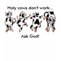holycow, Holy cows don't work... Ask God! t-shirts