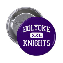 Holyoke - Knights - High - Holyoke Massachusetts Pinback Button