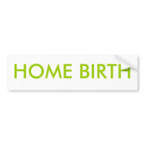 HOME BIRTH Bumper Sticker bumper stickers by scrumnation HOME BIRTH Bumper Sticker bumper stickers