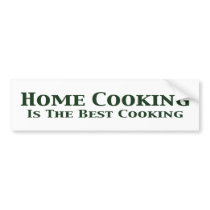 Home Cooking Is The Best Cooking Gifts bumper stickers by Funny_Gifts Home Cooking Is The Best Cooking Gifts bumper stickers